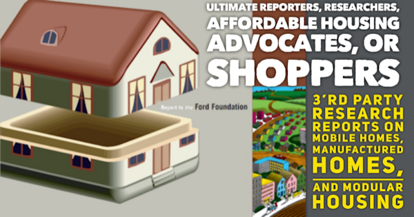 UltimateReportersResearchersAffordableHousingAdvocates,Shoppers3’rdPartyResearchReportsMobileHomesManufacturedHomesModularHousingMHLivingNews