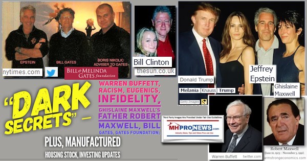 DarkSecrets–WarrenBuffettRacismEugenicsInfidelityGhislaineMaxwellFatherRobertMaxwellBillGatesGatesFoundationLOGOPlusManufacturedHousingStockInvestingUpdatesMHProNewsLog