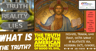 WhatIsTheTruthTheTruthAboutTheAmericanDreamBattleGoodVsEvilPassoverTriduumGoodFridayEasterSundayInRelativisticEraDiscerningFactsEvidenceandOpinionMHLivingNews