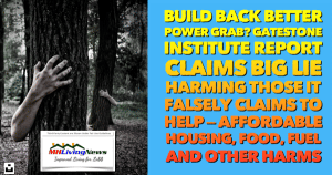 BuildBackBetterPowerGrabGatestoneInstituteReportClaimsBigLieHarmingThoseItFalselyClaimsToHelpAffordableHousingFoodFuelAndOtherHarmsMHLivingNews