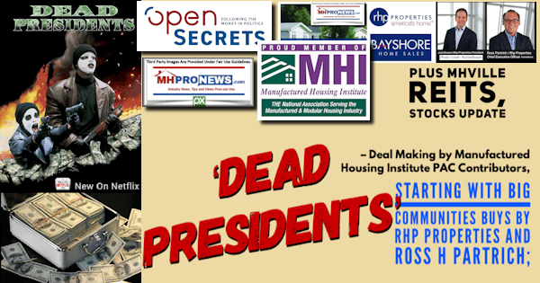 DeadPresidents–DealMakingByManufacturedHousingInstitutePACcontributorsStartWithBigCommunitiesBuysByRHPpropertiesRossH.PartrichPlusMHVilleREITsStocksUpdateMHProNews